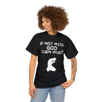 Thumbnail for ATBG IF NOT WITH GOD THEN WHO? HEAVY COTTON TEE